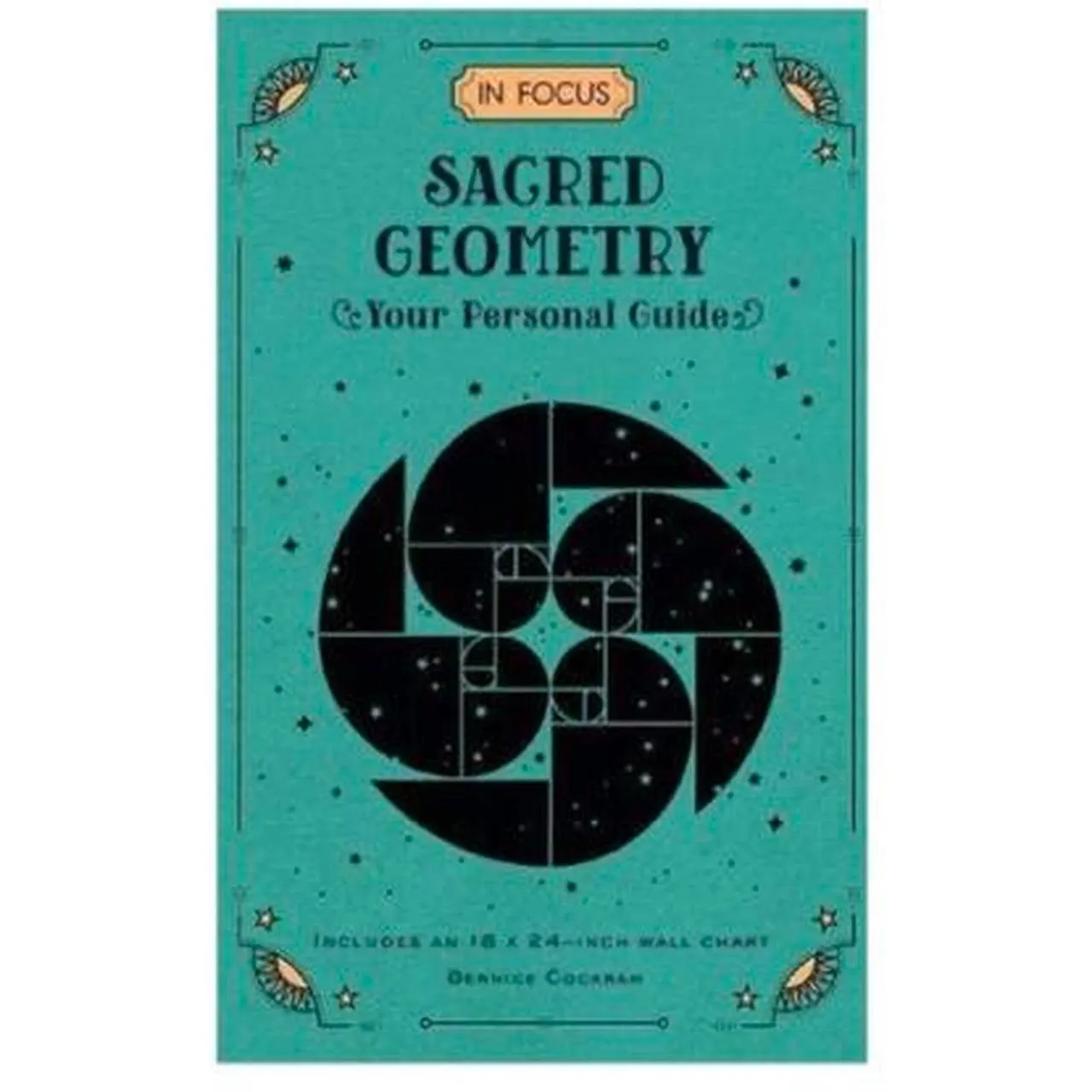In Focus   Sacred Geometry  Your Personal Guide By Bernice Cockram   160 Pages   Includes 18 x 24 Inch Wall Chart